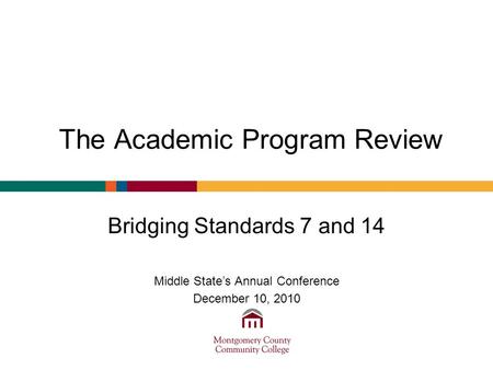 The Academic Program Review Bridging Standards 7 and 14 Middle States Annual Conference December 10, 2010.
