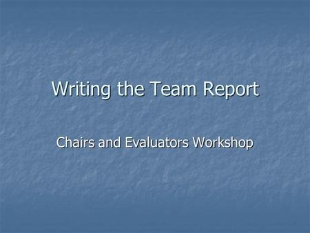 Writing the Team Report Chairs and Evaluators Workshop.