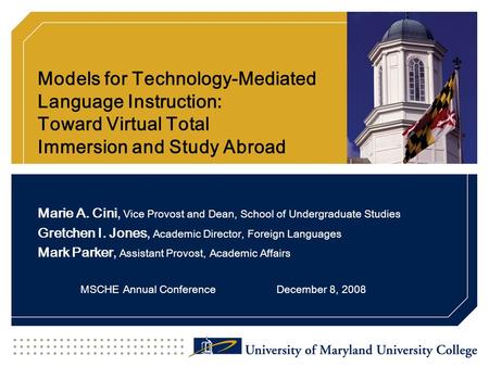 Models for Technology-Mediated Language Instruction: Toward Virtual Total Immersion and Study Abroad Marie A. Cini, Vice Provost and Dean, School of Undergraduate.