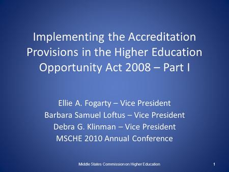 1 Implementing the Accreditation Provisions in the Higher Education Opportunity Act 2008 – Part I Ellie A. Fogarty – Vice President Barbara Samuel Loftus.