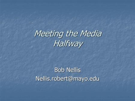 Meeting the Media Halfway Bob Nellis
