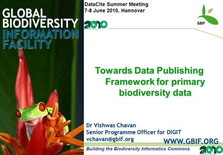 GLOBAL BIODIVERSITY INFORMATION FACILITY Dr Vishwas Chavan Senior Programme Officer for DIGIT  Towards Data Publishing Framework.