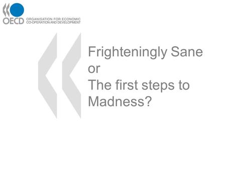 Frighteningly Sane or The first steps to Madness?.