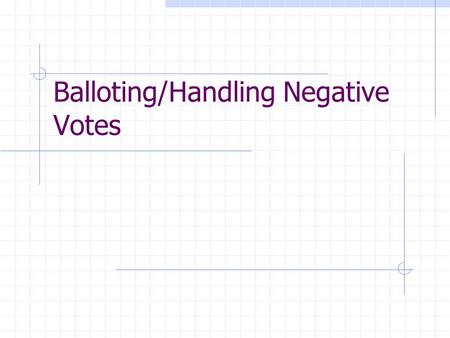 Balloting/Handling Negative Votes. General Overview of Different Levels of Balloting Subcommittee New Standards Major Revisions Provisional Standards.