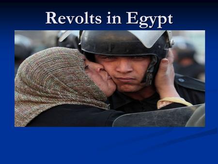 Revolts in Egypt. On January 25th, 2011 the protests began in Egypt against Mubarak. The tension grows in Egypt, where there have been today the first.