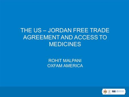 THE US – JORDAN FREE TRADE AGREEMENT AND ACCESS TO MEDICINES ROHIT MALPANI OXFAM AMERICA.