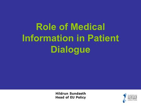 Hildrun Sundseth Head of EU Policy Role of Medical Information in Patient Dialogue.