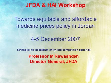 JFDA & HAI Workshop Towards equitable and affordable medicine prices policy in Jordan 4-5 December 2007 Strategies to aid market entry and competition.