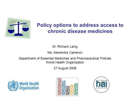1 Policy options to address access to chronic disease medicines Dr. Richard Laing Ms. Alexandra Cameron Department of Essential Medicines and Pharmaceutical.