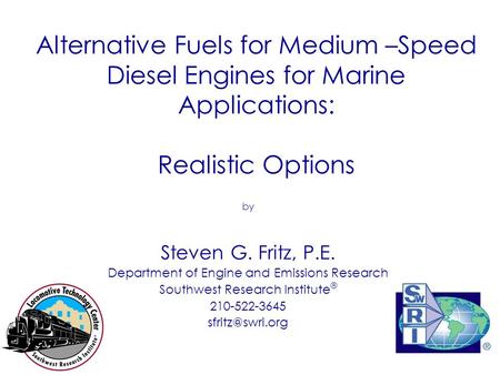 Alternative Fuels for Medium –Speed Diesel Engines for Marine Applications: Realistic Options by Steven G. Fritz, P.E. Department of Engine and Emissions.