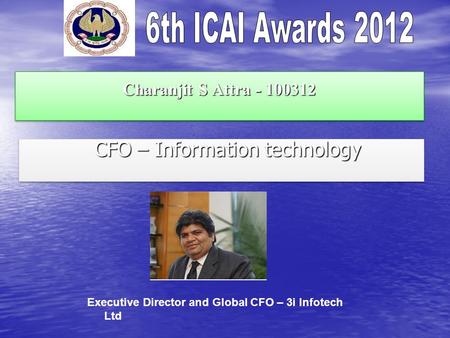Charanjit S Attra - 100312 CFO – Information technology CFO – Information technology Executive Director and Global CFO – 3i Infotech Ltd.