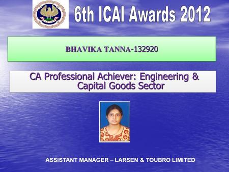 BHAVIKA TANNA -132920 CA Professional Achiever: Engineering & Capital Goods Sector CA Professional Achiever: Engineering & Capital Goods Sector ASSISTANT.
