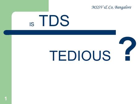 MSSV & Co, Bangalore IS TDS TEDIOUS ?.
