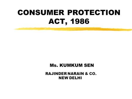 CONSUMER PROTECTION ACT, 1986 Ms. KUMKUM SEN RAJINDER NARAIN & CO. NEW DELHI.