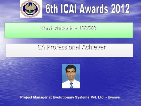 Ravi Makadia - 133563 CA Professional Achiever CA Professional Achiever Project Manager at Evolutionary Systems Pvt. Ltd. - Evosys.