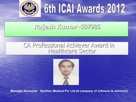 Rajesh Kumar -507985 Rajesh Kumar -507985 CA Professional Achiever Award in Healthcare Sector CA Professional Achiever Award in Healthcare Sector Manager.
