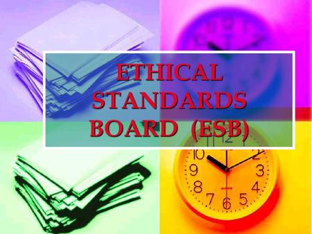 ETHICAL STANDARDS BOARD (ESB). 2 CODE OF ETHICS The mission statement of ESB :- The mission statement of ESB :- To work towards evolving a dynamic and.