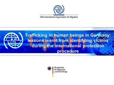 Trafficking in human beings in Germany: lessons learnt from identifying victims during the international protection procedure 1.