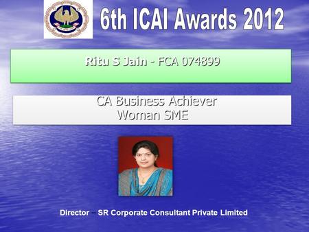 Ritu S Jain - FCA 074899 Ritu S Jain - FCA 074899 CA Business Achiever CA Business Achiever Woman SME CA Business Achiever CA Business Achiever Woman SME.