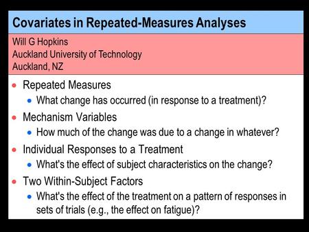 Covariates in Repeated-Measures Analyses Repeated Measures What change has occurred (in response to a treatment)? Mechanism Variables How much of the change.