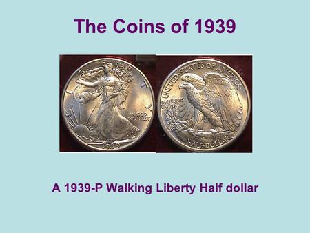 The Coins of 1939 A 1939-P Walking Liberty Half dollar.