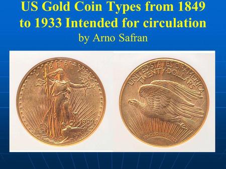 US Gold Coin Types from 1849 to 1933 Intended for circulation by Arno Safran.