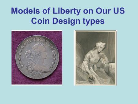 Models of Liberty on Our US Coin Design types. What is the source of our earliest US coinage? A 1793 Wreath Cent Liberty facing right, a GMM copy John.