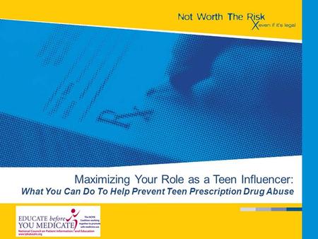 Maximizing Your Role as a Teen Influencer: What You Can Do To Help Prevent Teen Prescription Drug Abuse.
