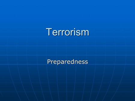 Terrorism Preparedness. Terrorism Terrorist Pre-Strike Preparation Terrorist Pre-Strike Preparation-Remote-Targeting: Internet and public documents -Surveillance.