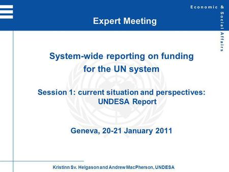 System-wide reporting on funding for the UN system Session 1: current situation and perspectives: UNDESA Report Geneva, 20-21 January 2011 Expert Meeting.