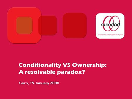 Conditionality VS Ownership: A resolvable paradox? Cairo, 19 January 2008.