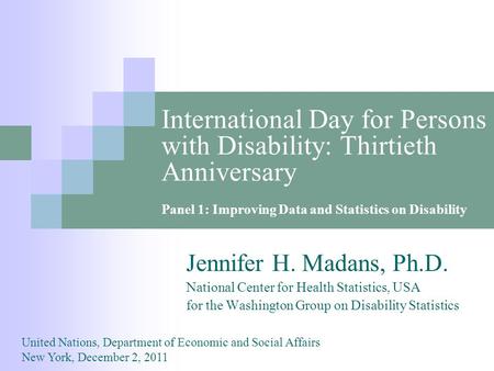 International Day for Persons with Disability: Thirtieth Anniversary Jennifer H. Madans, Ph.D. National Center for Health Statistics, USA for the Washington.