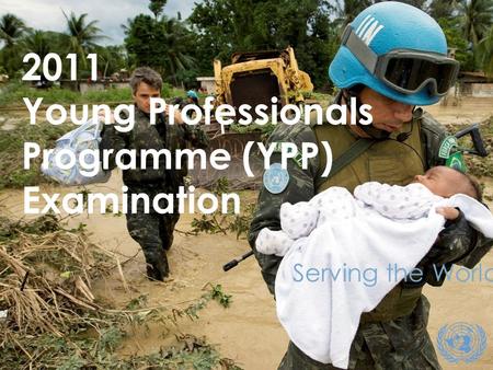 1 1 Serving the World 2011 Young Professionals Programme (YPP) Examination.