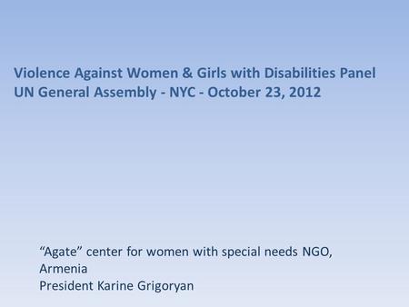 Agate center for women with special needs NGO, Armenia President Karine Grigoryan Violence Against Women & Girls with Disabilities Panel UN General Assembly.