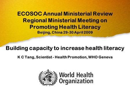 ECOSOC Annual Ministerial Review Regional Ministerial Meeting on Promoting Health Literacy Beijing, China 29-30 April 2009 Building capacity to increase.