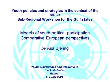Youth policies and strategies in the context of the MDGs Sub-Regional Workshop for the Gulf states Models of youth political participation Comparative.