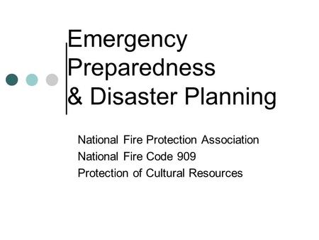 Emergency Preparedness & Disaster Planning National Fire Protection Association National Fire Code 909 Protection of Cultural Resources.