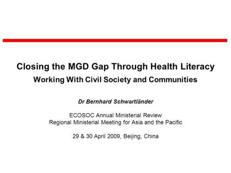 Closing the MGD Gap Through Health Literacy Working With Civil Society and Communities Dr Bernhard Schwartländer ECOSOC Annual Ministerial Review Regional.