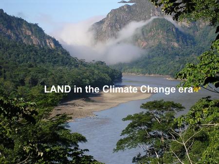 LAND in the Climate Change era. 1.What is on the horizon? 2.Why worry? 3.What does CC mean for land? 4.Land Dilemmas 5.Are there opportunities? 6.What.