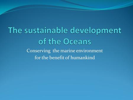 Conserving the marine environment for the benefit of humankind.