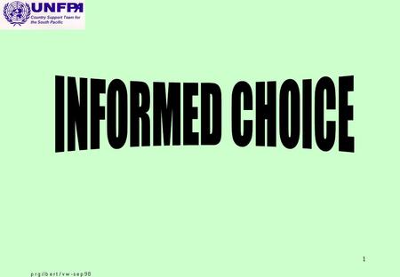 1. 2 Informed Choice in Family Planning: Legacies and Challenges o Informed Choice refers to the process by which an individual arrives at a decision.