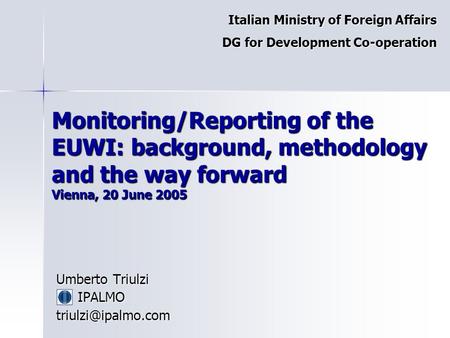 Monitoring/Reporting of the EUWI: background, methodology and the way forward Vienna, 20 June 2005 Umberto Triulzi IPALMO Italian.