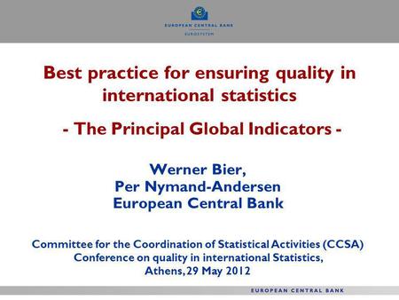 Best practice for ensuring quality in international statistics - The Principal Global Indicators - Werner Bier, Per Nymand-Andersen European Central Bank.
