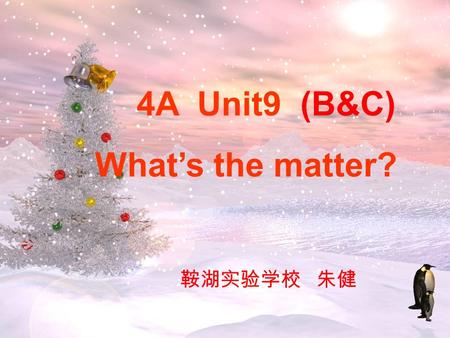 4A Unit9 (B&C) Whats the matter? Enjoy a song.