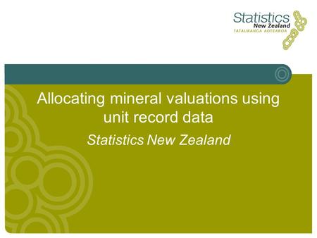 Allocating mineral valuations using unit record data Statistics New Zealand.