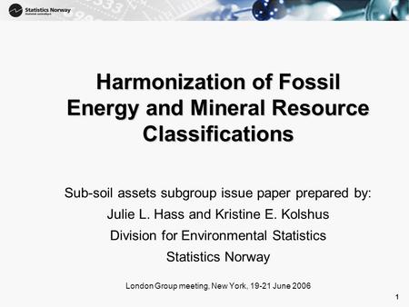 1 1 Harmonization of Fossil Energy and Mineral Resource Classifications Sub-soil assets subgroup issue paper prepared by: Julie L. Hass and Kristine E.