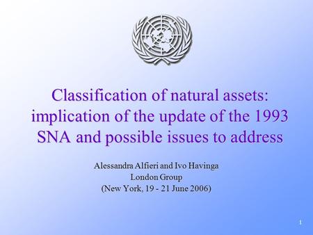1 Classification of natural assets: implication of the update of the 1993 SNA and possible issues to address Alessandra Alfieri and Ivo Havinga London.