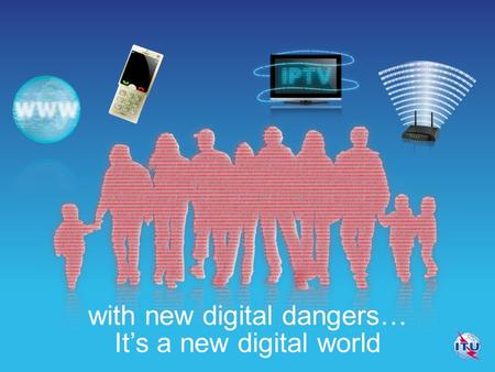 Its a new digital world with new digital dangers….