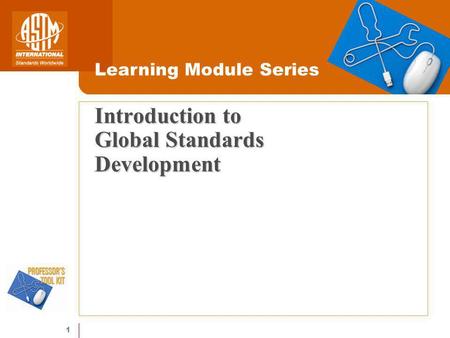 1 Introduction to Global Standards Development Learning Module Series.