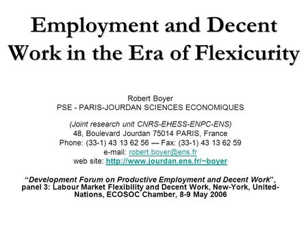 Employment and Decent Work in the Era of Flexicurity Robert Boyer PSE - PARIS-JOURDAN SCIENCES ECONOMIQUES (Joint research unit CNRS-EHESS-ENPC-ENS) 48,